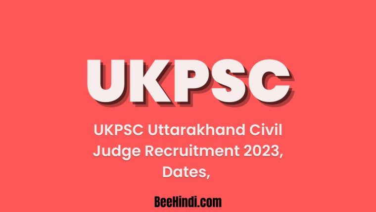 UKPSC Uttarakhand Civil Judge Recruitment 2023, Dates, Fees, Age limit, Exam District, and more.