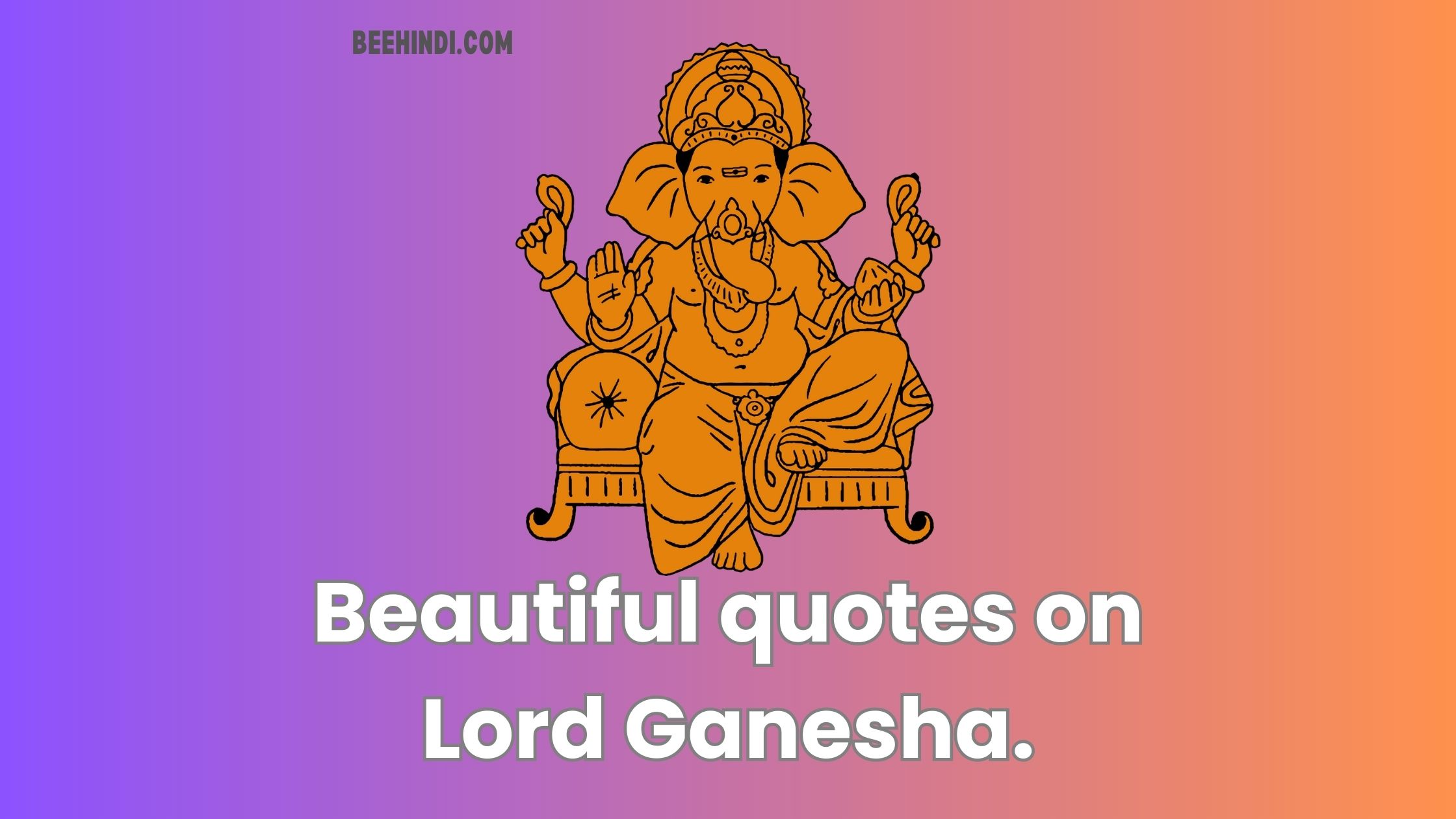 Top 25 beautiful quotes on Lord Ganesha.