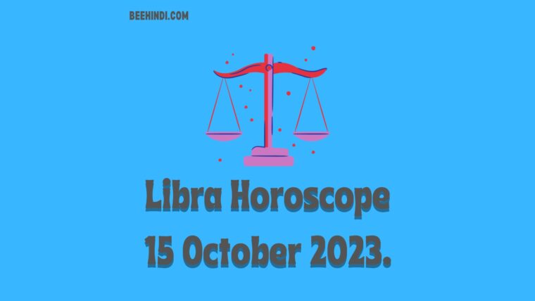 Libra Horoscope 15 October 2023.